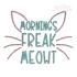 Mornings Freak Meowt Cat Machine Embroidery Designs