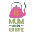Mum You Are Tea-riffic Machine Embroidery Design - Apex