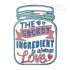 Secret Ingredient is Love Machine Embroidery Design