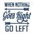When Nothing Goes Right Go Left Embroidery Design